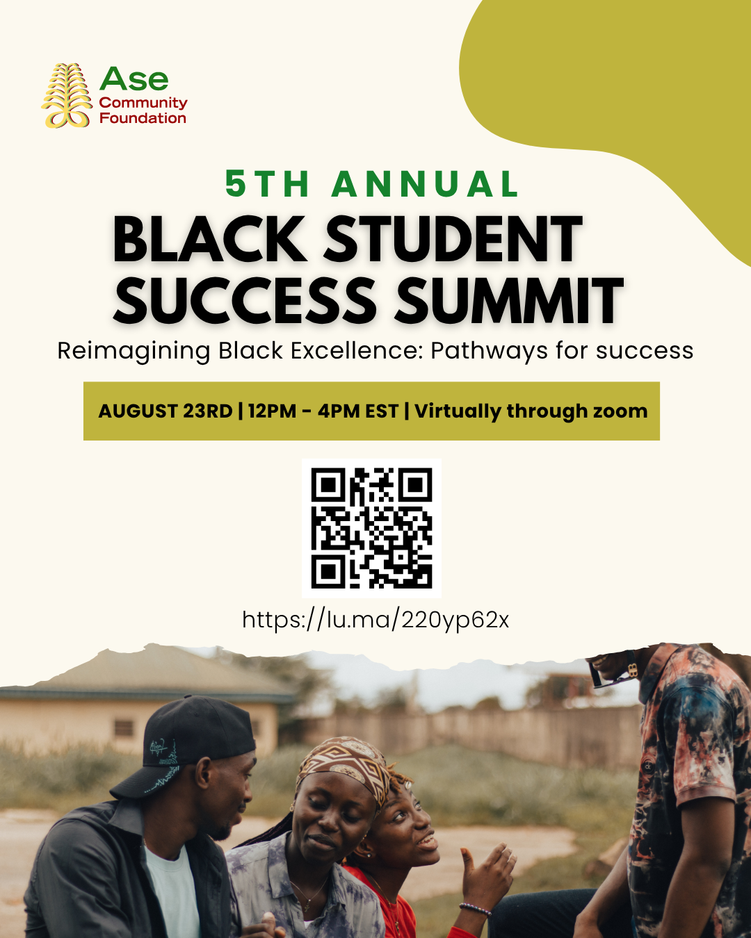 Flyer for the 5th Annual Black Student Success Summit hosted by Ase Community Foundation. The theme is Reimagining Black Excellence: Pathways for Success.The event will be held virtually via Zoom on August 23rd from 12 PM to 4 PM EST. The flyer includes a QR code and a link for registration: https://lu.ma/220yp62x. At the bottom, there is an image of four Black youth sitting together outside, smiling and talking with each other.